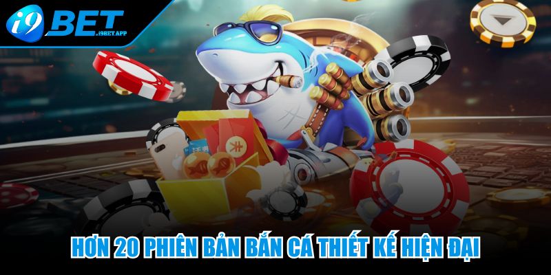 Hơn 20 phiên bản bắn cá thiết kế hiện đại