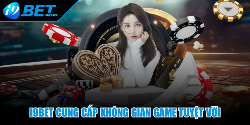 I9Bet cung cấp không gian game tuyệt vời